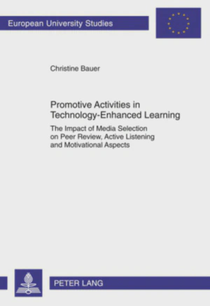 Picture shows the the book cover with the title of the book (Promotive Activities in Technology-Enhanced Learning: The Impact of Media Selection on Peer Review, Active Listening and Motivational Aspects), the author name (Christine Bauer), and publisher name (Peter Lang)